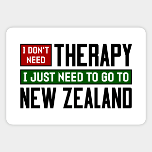 I don't need therapy, I just need to go to New Zealand Magnet